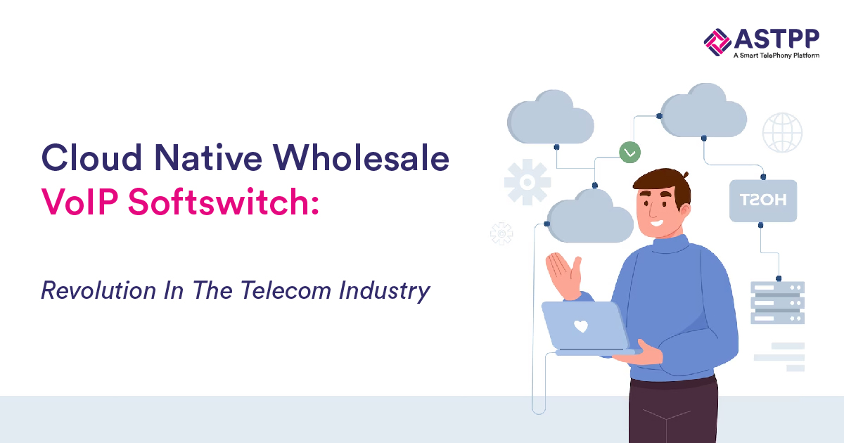 Cloud Native wholesale VoIP Softswitch : Revolution in the Telecom Industry