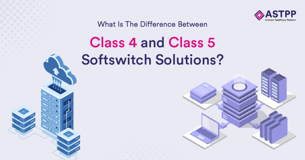 what is difference between class 4 and class 5 softswitch