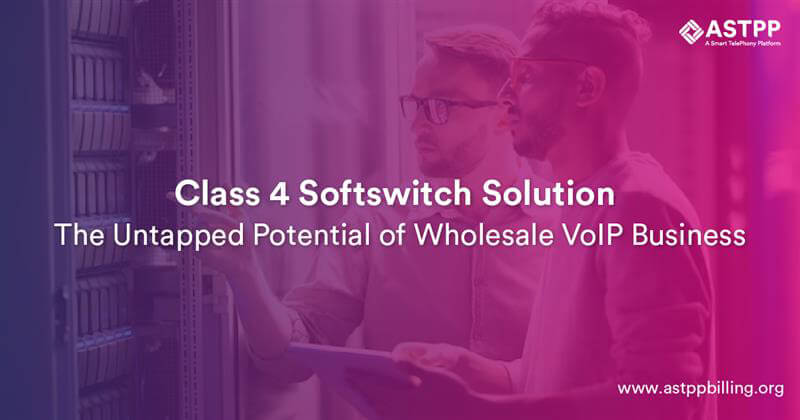 Class 4 Softswitch Solution: The Future of Wholesale VoIP Business