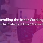 Behind the Scenes: Exploring Routing in Class 5 Softswitch Solutions