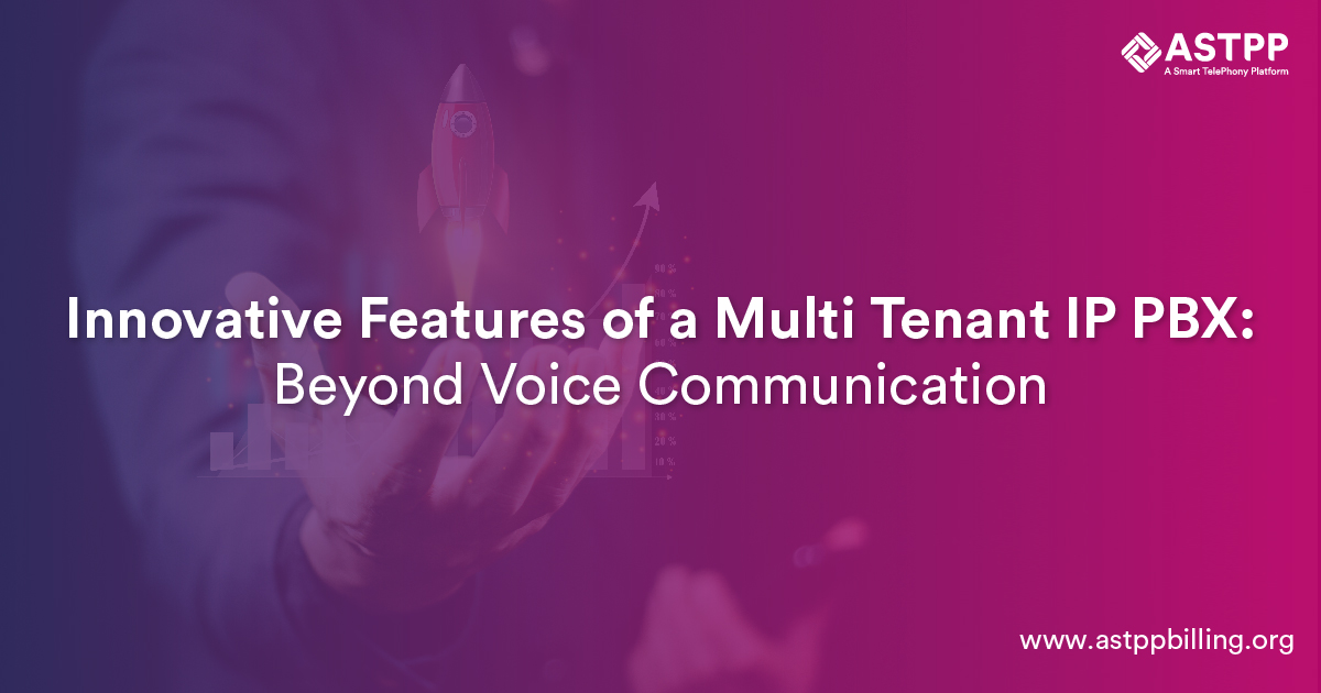 Revolutionary Features of a Multi Tenant IP PBX: Much More Than Just Voice