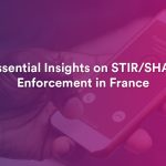 Everything You Must Know about the Enforcement of STIR/SHAKEN in France