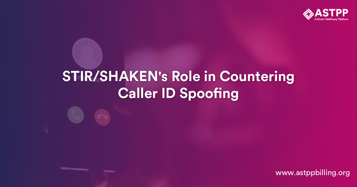 Understanding STIR/SHAKEN and Its Role to Combat Caller ID Spoofing