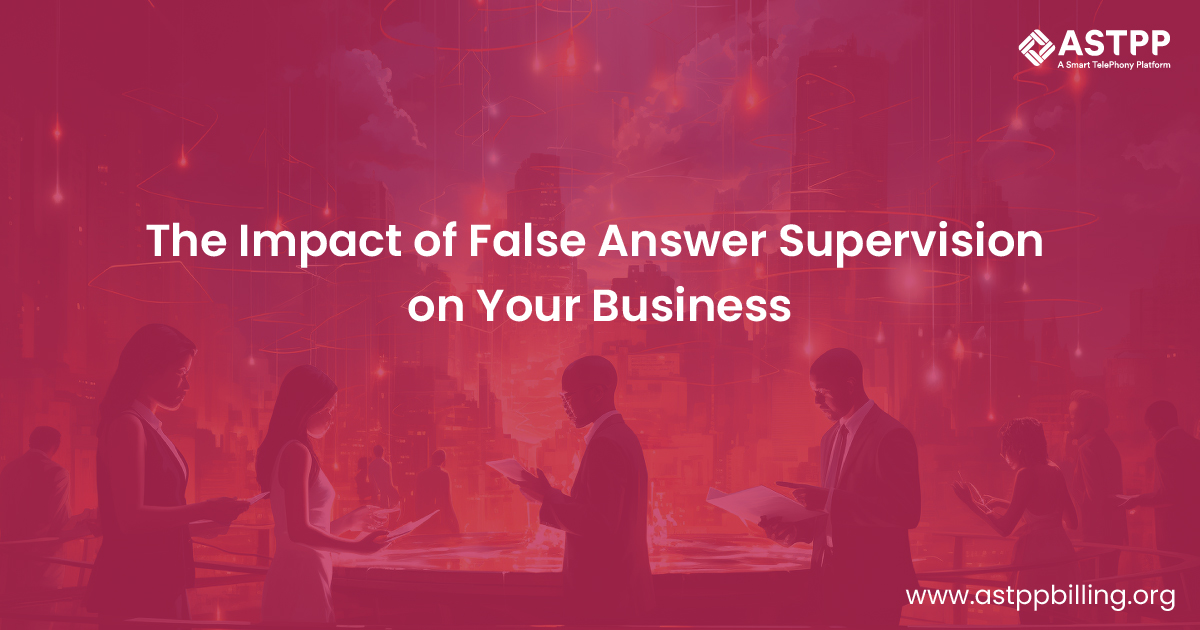False Answer Supervision and Its Impact on Your Business