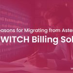 Top Reasons to Switch from Asterisk to FreeSWITCH Billing Solution