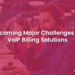 VoIP Billing Solution: Conquering Major Challenges