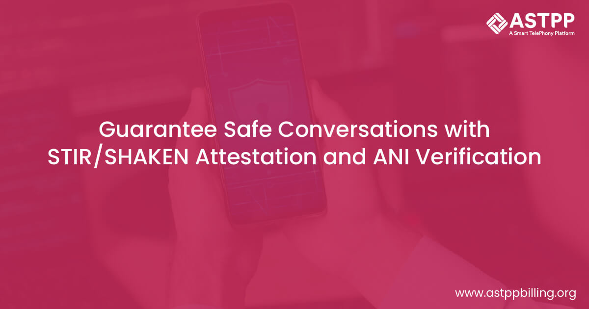 Ensuring Secure Communications with STIR/SHAKEN Attestation and ANI Validation