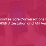 Ensuring Secure Communications with STIR/SHAKEN Attestation and ANI Validation