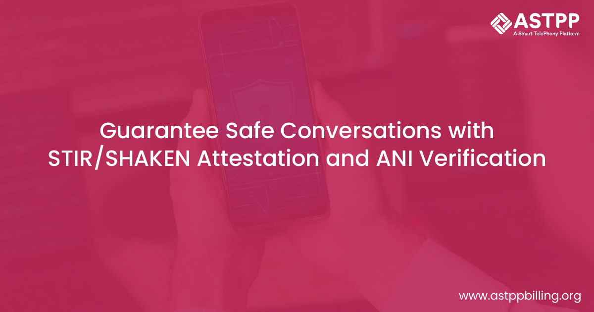 Ensuring Secure Communications with STIR/SHAKEN Attestation and ANI Validation