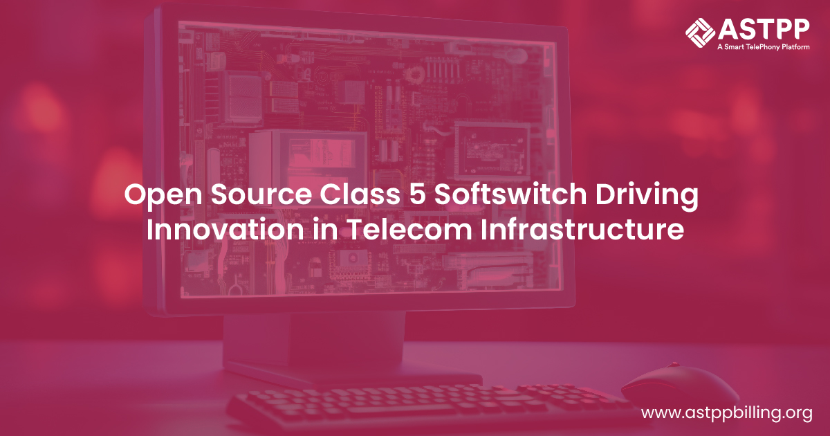 Class 5 Softswitch Open Source Is Essential for Evolving Telecom Infrastructure