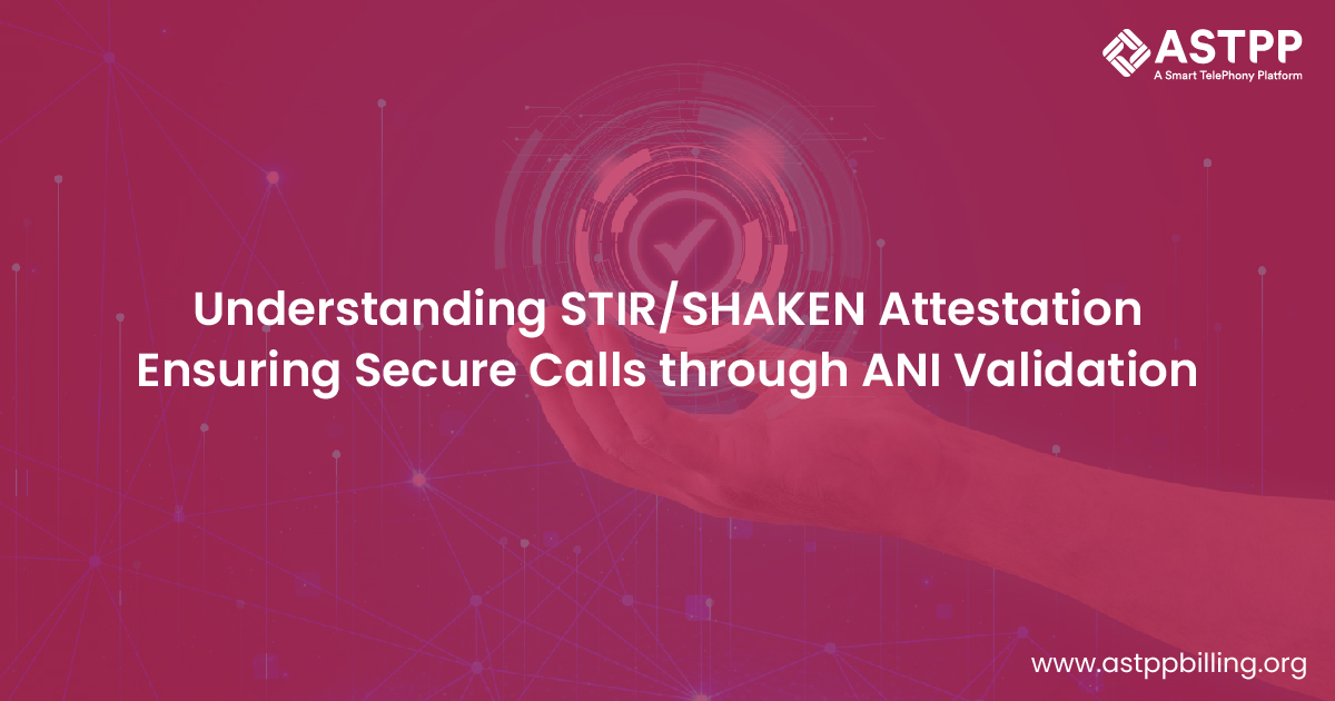 STIR/SHAKEN Attestation Explained: Evaluating ANI Validation for Secure Calls