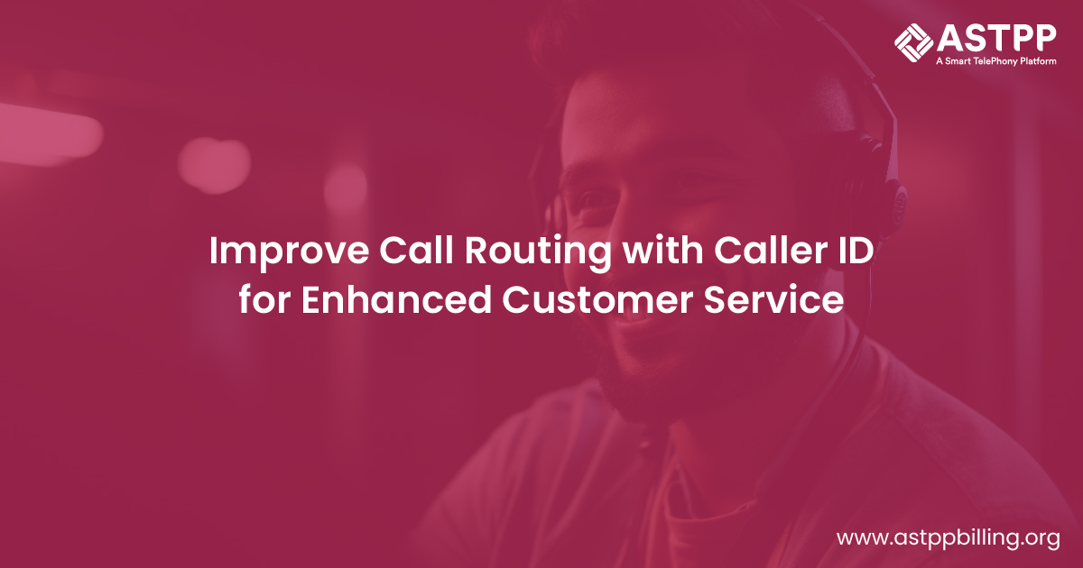 How to Optimize Call Routing Using Caller ID for Better Customer Service?