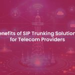 Unmatched Advantages of SIP Trunking Solution for Telecommunications Providers