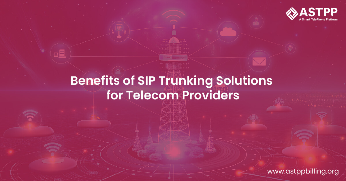 Unmatched Advantages of SIP Trunking Solution for Telecommunications Providers