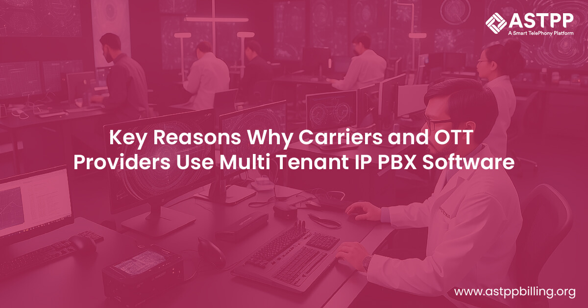 Top Reasons Carriers and OTT Providers Deploy Multi Tenant IP PBX Software