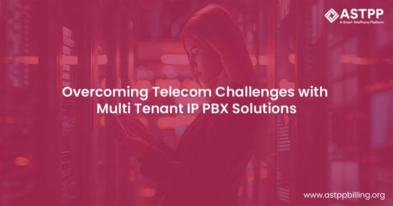 Addressing Telecom Challenges with Multi Tenant IP PBX Solutions