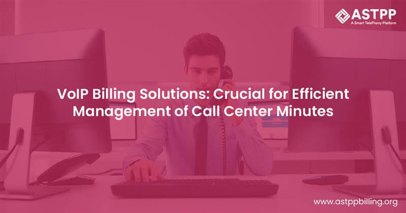 VoIP Billing Solution: Essential for Big Call Center’s Minutes Management