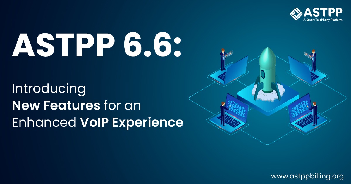 ASTPP 6.6: New Features for a Smarter VoIP Experience