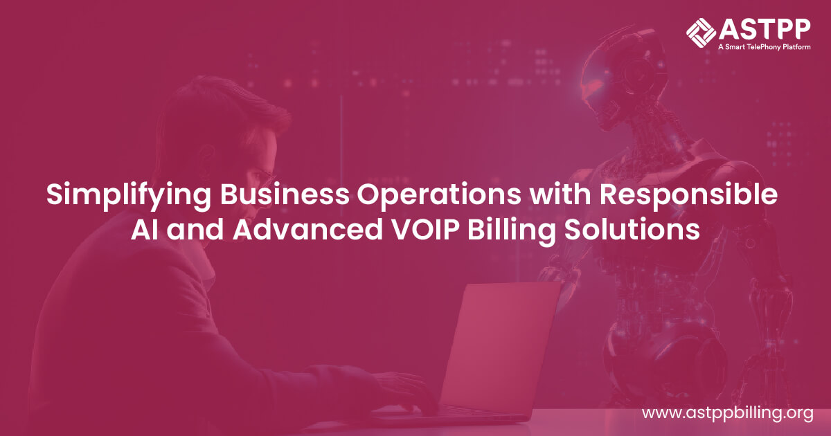 Optimizing Business Operations with Responsible AI and Advanced VOIP Billing Solutions