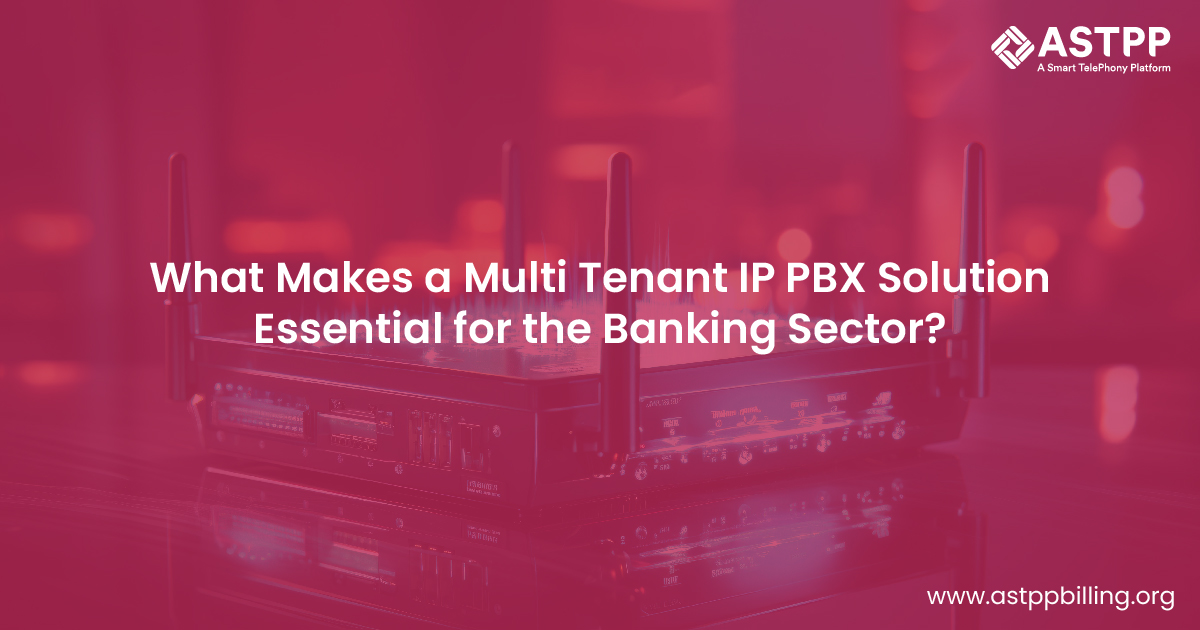 Why Is Multi Tenant IP PBX Solution Essential for the Banking Industry?