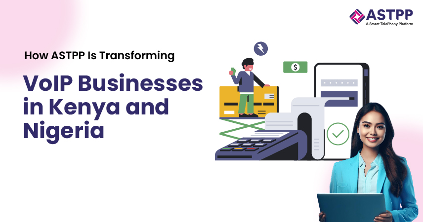 How ASTPP is transforming VoIP businesses in Kenya and Nigeria with advanced VoIP billing and management software
