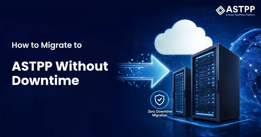 How to Migrate to ASTPP from a Legacy VoIP Platform