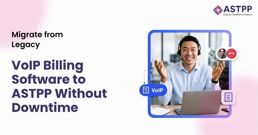 How to Migrate from Legacy VoIP Billing Software to ASTPP Without Downtime