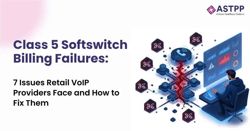 Class 5 Softswitch Billing Failures: 7 Issues Retail VoIP Providers Face and How to Fix Them