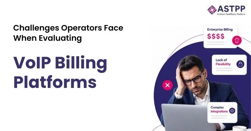 Challenges telecom operators face when evaluating VoIP billing platforms